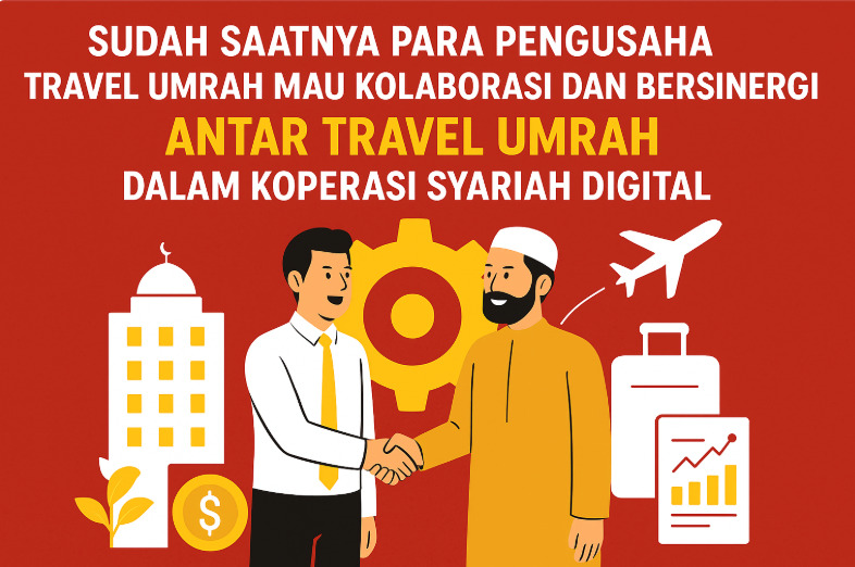 Sudah Saatnya Para Pengusaha Travel Umrah Mau Kolaborasi dan Bersinergi Antar Travel Umrah dalam Koperasi Syariah Digital